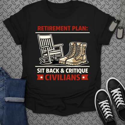 Retirement Plan Sit Back Critique Civilians T-shirt