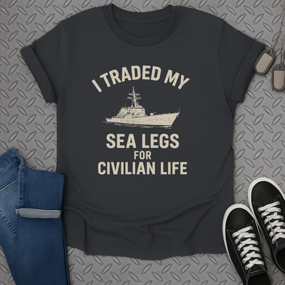 i traded my sea legs for civilian life tshirt