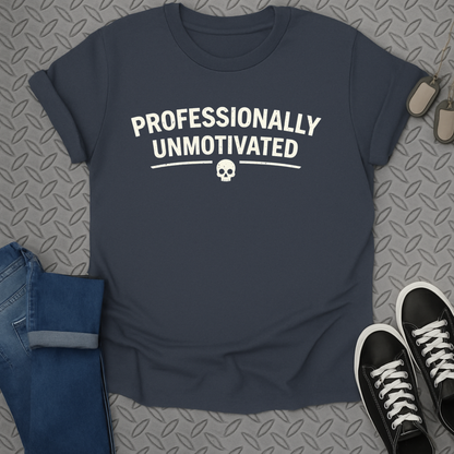 Professionally unmotivated tshirt