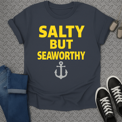 salty but seaworthy tshirt