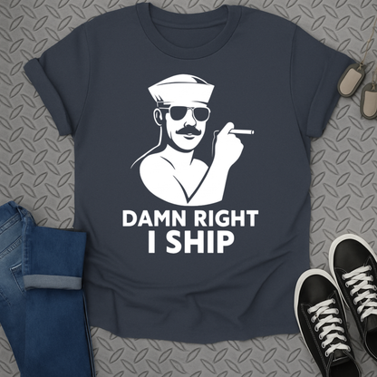 damn right i ship tshirt